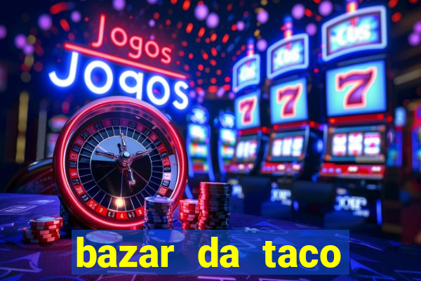 bazar da taco agendamento online